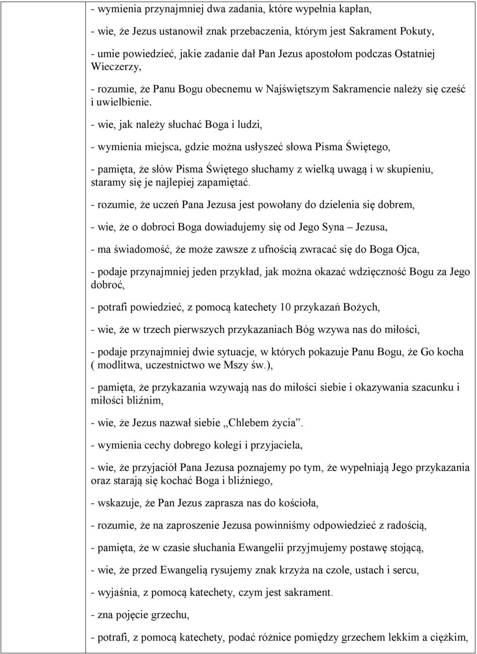 - wie, jak należy słuchać Boga i ludzi, - wymienia miejsca, gdzie można usłyszeć słowa Pisma Świętego, - pamięta, że słów Pisma Świętego słuchamy z wielką uwagą i w skupieniu, staramy się je