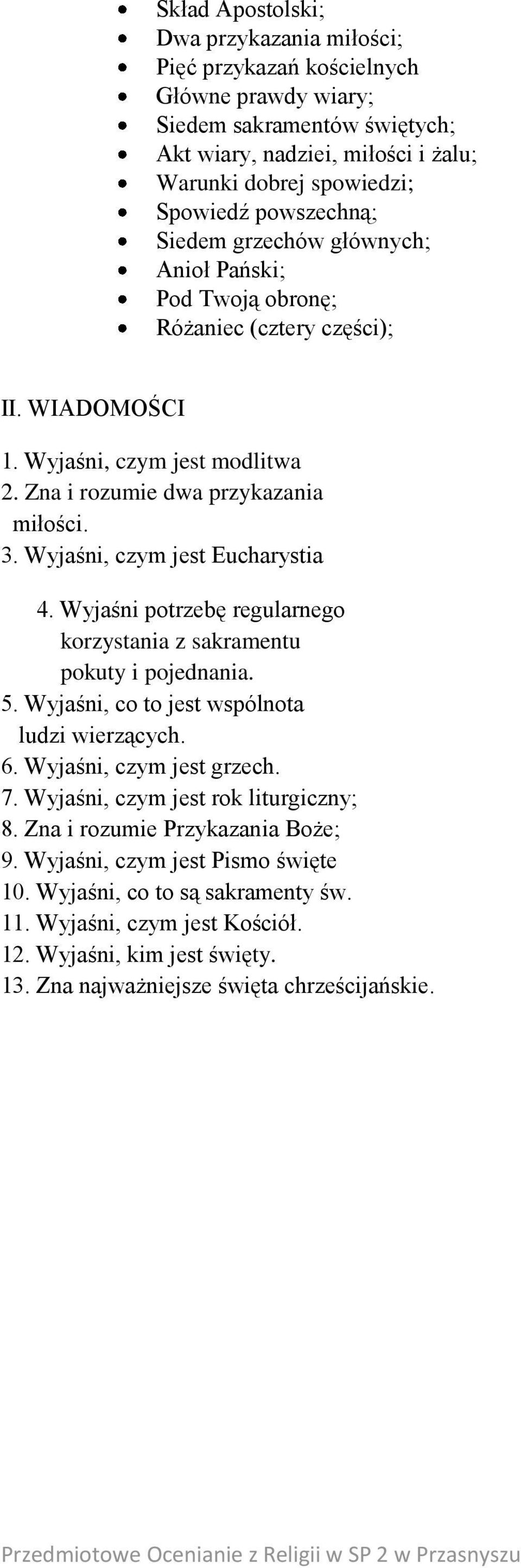 Wyjaśni, czym jest Eucharystia 4. Wyjaśni potrzebę regularnego korzystania z sakramentu pokuty i pojednania. 5. Wyjaśni, co to jest wspólnota ludzi wierzących. 6. Wyjaśni, czym jest grzech. 7.
