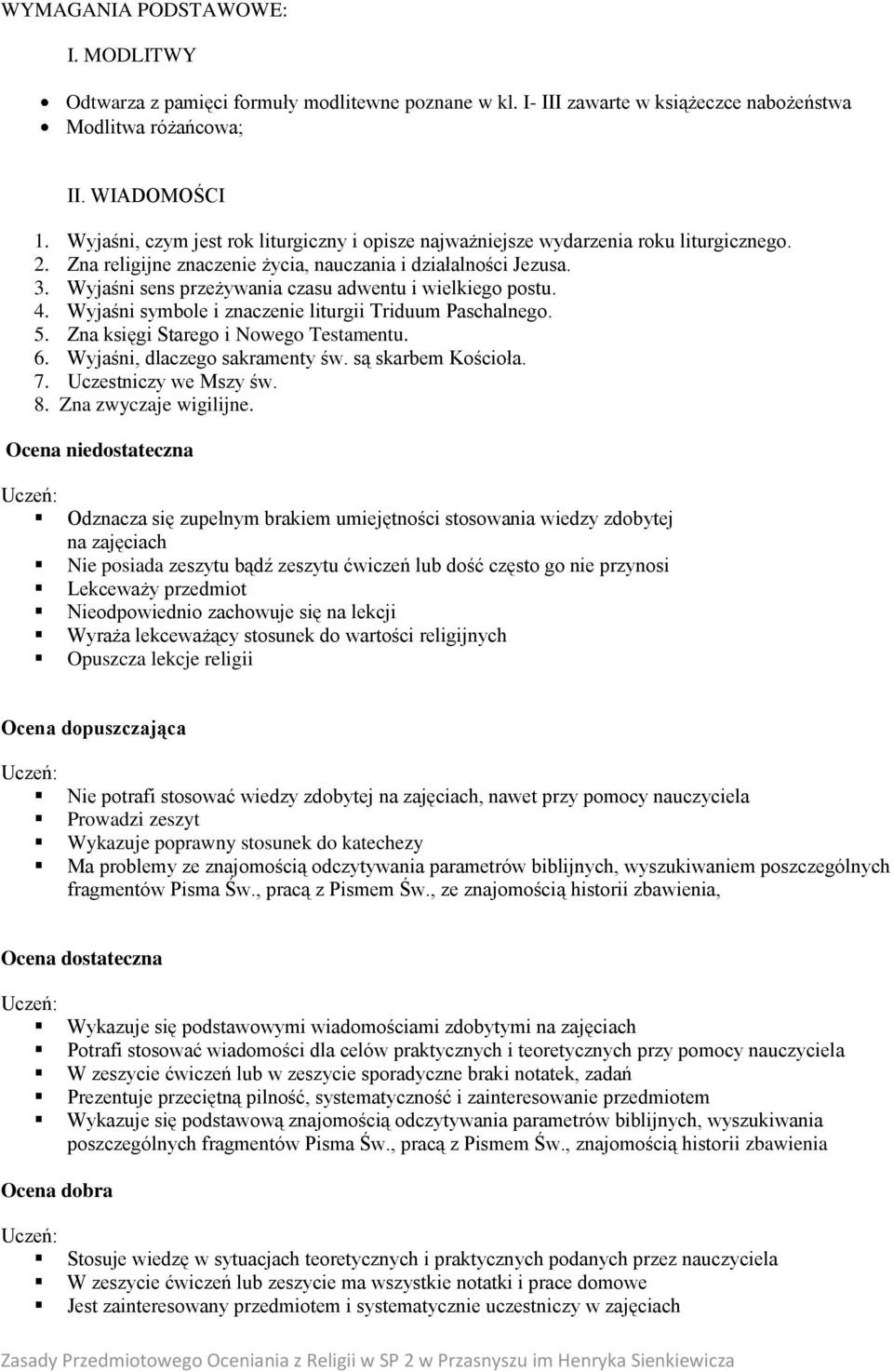 Wyjaśni sens przeżywania czasu adwentu i wielkiego postu. 4. Wyjaśni symbole i znaczenie liturgii Triduum Paschalnego. 5. Zna księgi Starego i Nowego Testamentu. 6. Wyjaśni, dlaczego sakramenty św.