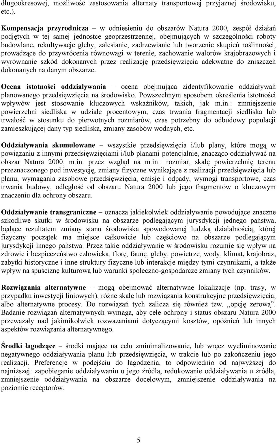 zalesianie, zadrzewianie lub tworzenie skupień roślinności, prowadzące do przywrócenia równowagi w terenie, zachowanie walorów krajobrazowych i wyrównanie szkód dokonanych przez realizację