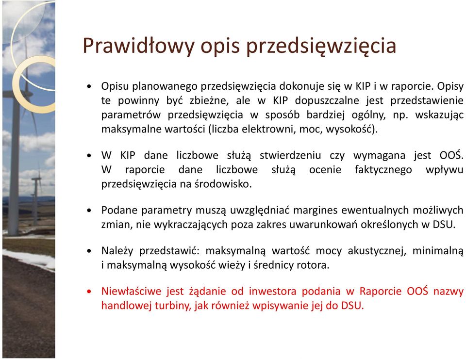 W KIP dane liczbowe służą stwierdzeniu czy wymagana jest OOŚ. W raporcie dane liczbowe służą ocenie faktycznego wpływu przedsięwzięcia na środowisko.