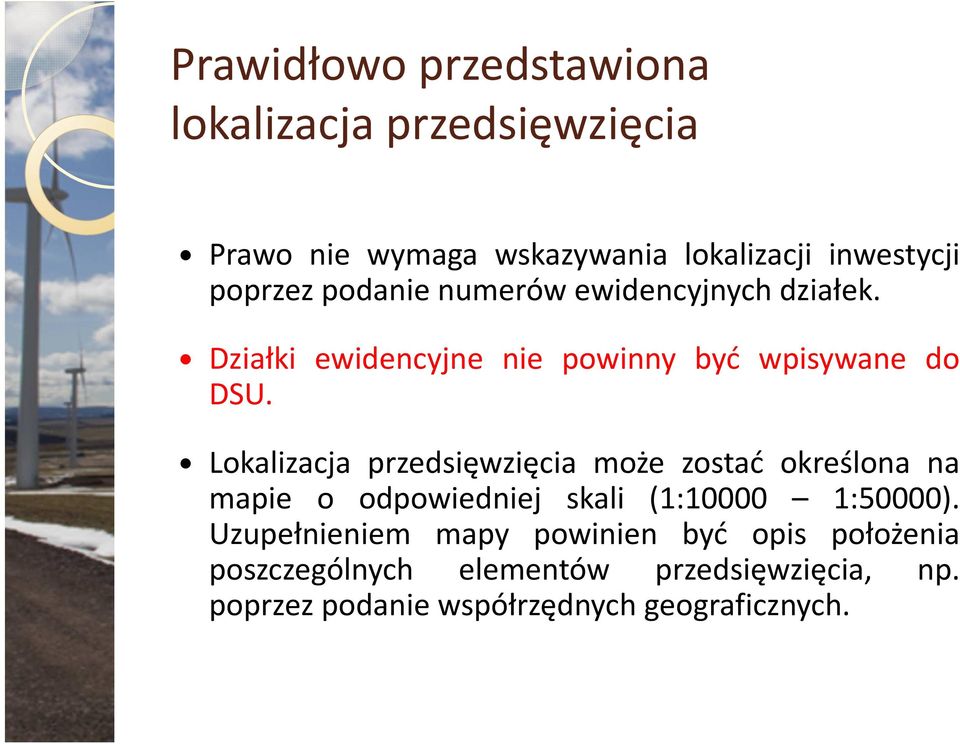 Lokalizacja przedsięwzięcia może zostać określona na mapie o odpowiedniej skali (1:10000 1:50000).