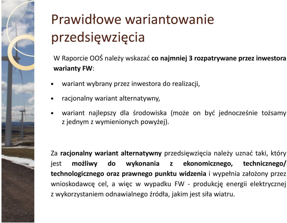 Za racjonalny wariant alternatywny przedsięwzięcia należy uznać taki, który jest możliwy do wykonania z ekonomicznego, technicznego/ technologicznego oraz