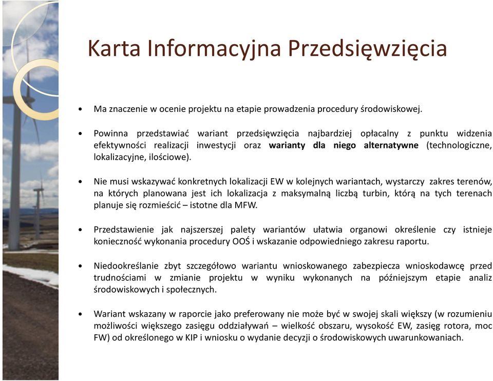 Nie musi wskazywać konkretnych lokalizacji EW w kolejnych wariantach, wystarczy zakres terenów, na których planowana jest ich lokalizacja z maksymalną liczbą turbin, którą na tych terenach planuje