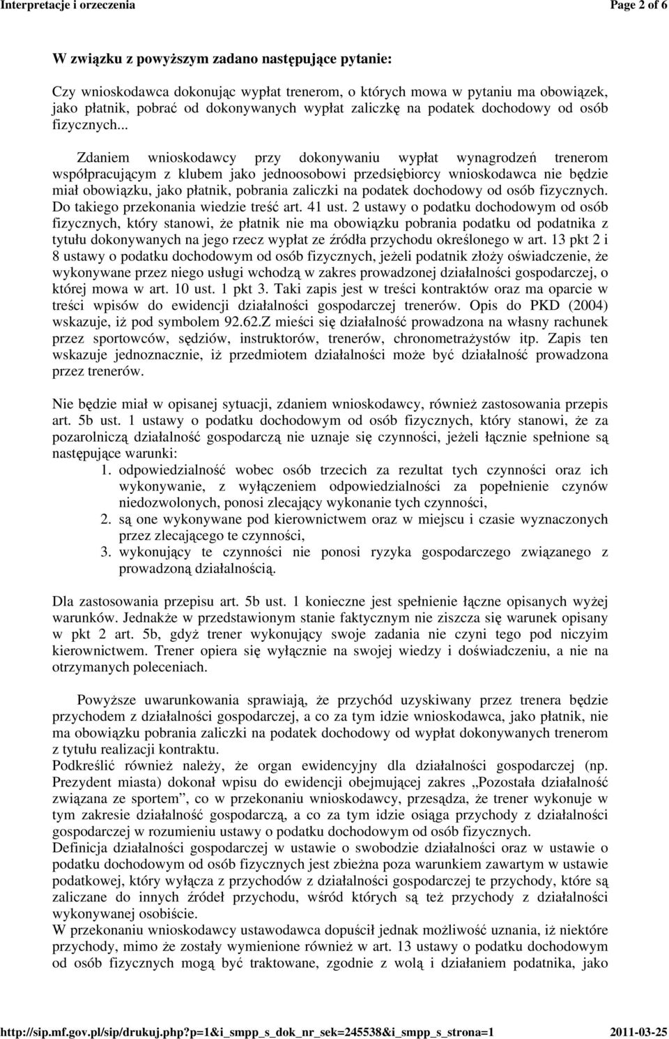 .. Zdaniem wnioskodawcy przy dokonywaniu wypłat wynagrodzeń trenerom współpracującym z klubem jako jednoosobowi przedsiębiorcy wnioskodawca nie będzie miał obowiązku, jako płatnik, pobrania zaliczki 