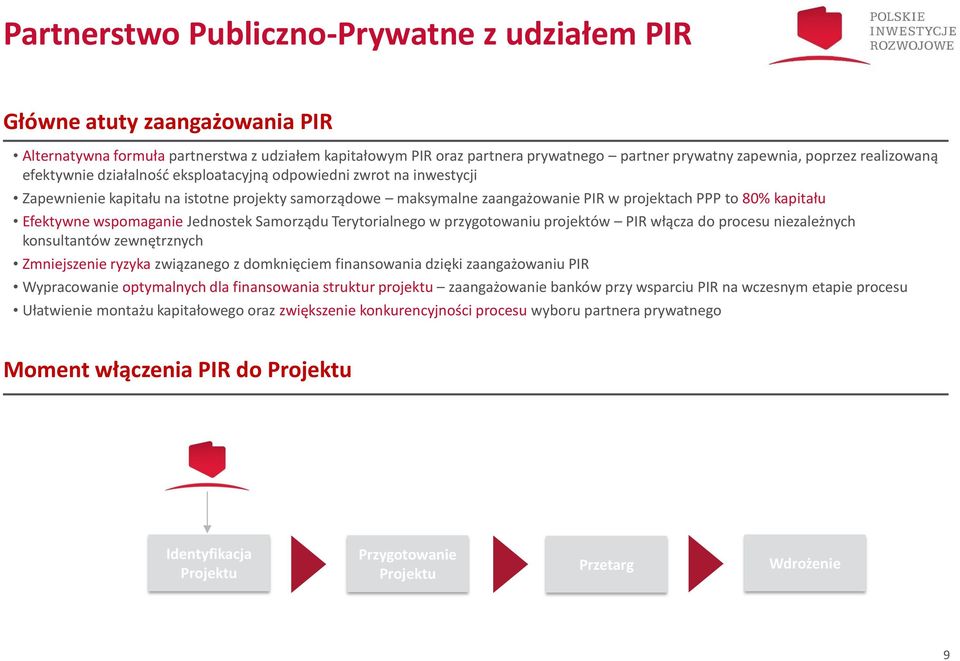 Efektywne wspomaganie Jednostek Samorządu Terytorialnego w przygotowaniu projektów PIR włącza do procesu niezależnych konsultantów zewnętrznych Zmniejszenie ryzyka związanego z domknięciem