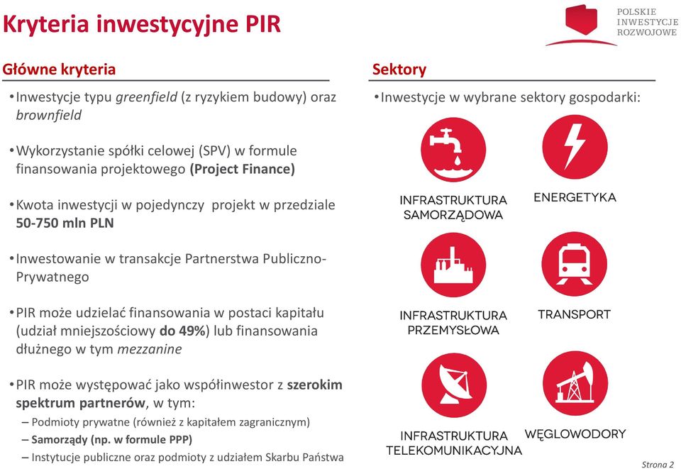 Publiczno- Prywatnego PIR może udzielać finansowania w postaci kapitału (udział mniejszościowy do 49%) lub finansowania dłużnego w tym mezzanine PIR może występować jako