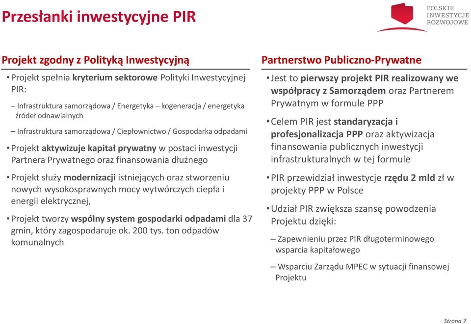 służy modernizacji istniejących oraz stworzeniu nowych wysokosprawnych mocy wytwórczych ciepła i energii elektrycznej, Projekt tworzy wspólny system gospodarki odpadami dla 37 gmin, który