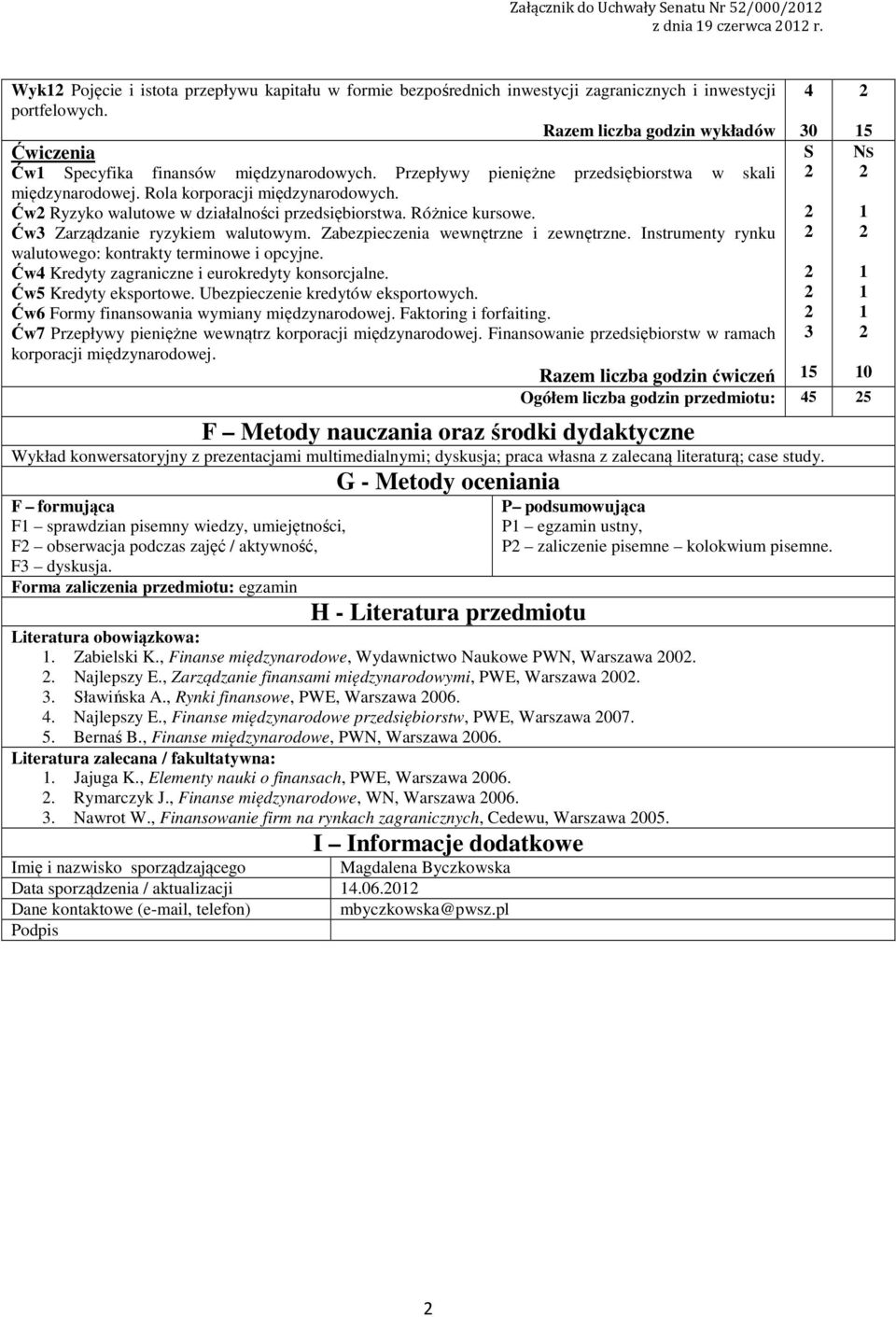 Ćw Ryzyko walutowe w działalności przedsiębiorstwa. Różnice kursowe. Ćw Zarządzanie ryzykiem walutowym. Zabezpieczenia wewnętrzne i zewnętrzne.