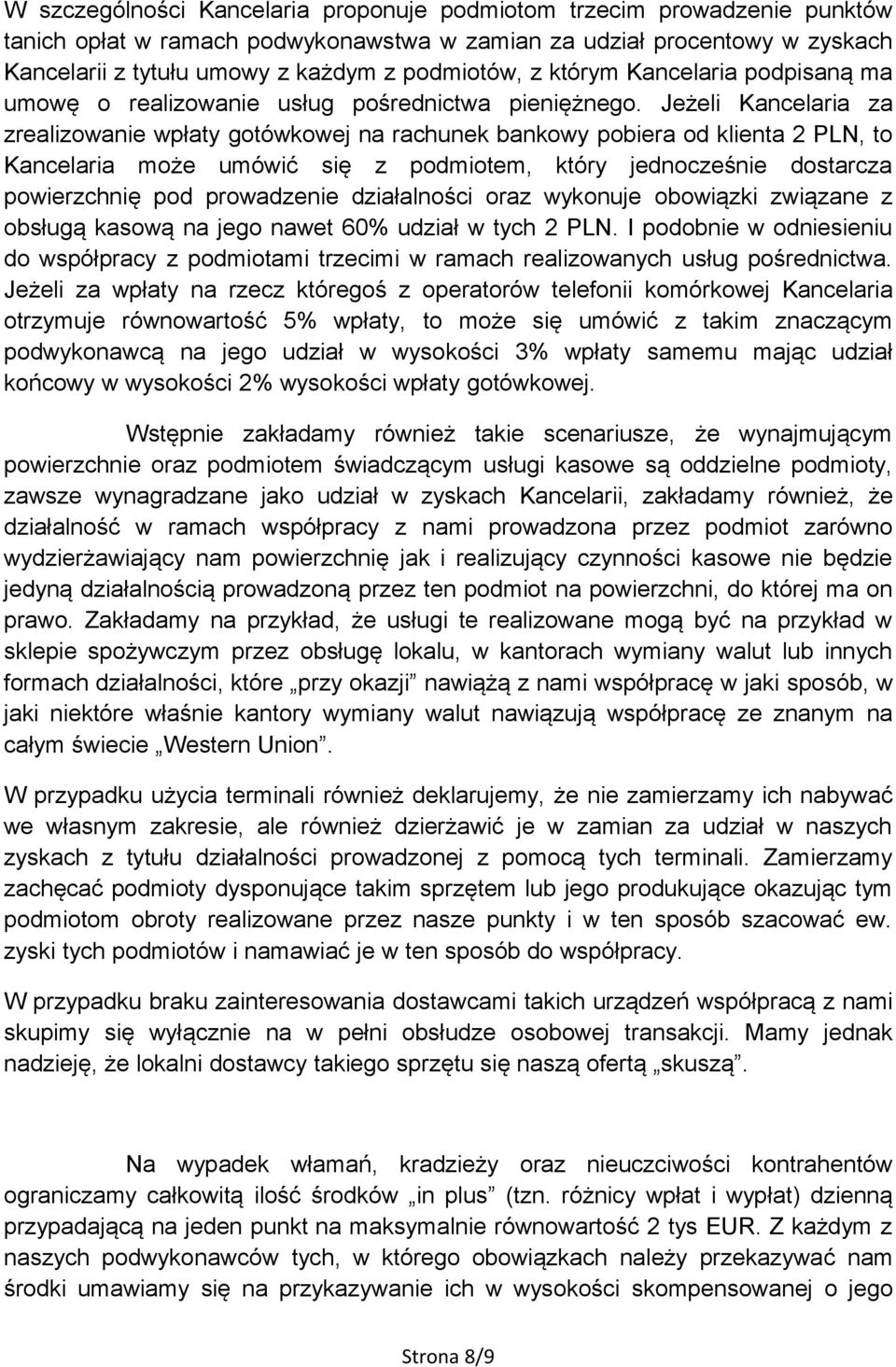 Jeżeli Kancelaria za zrealizowanie wpłaty gotówkowej na rachunek bankowy pobiera od klienta 2 PLN, to Kancelaria może umówić się z podmiotem, który jednocześnie dostarcza powierzchnię pod prowadzenie