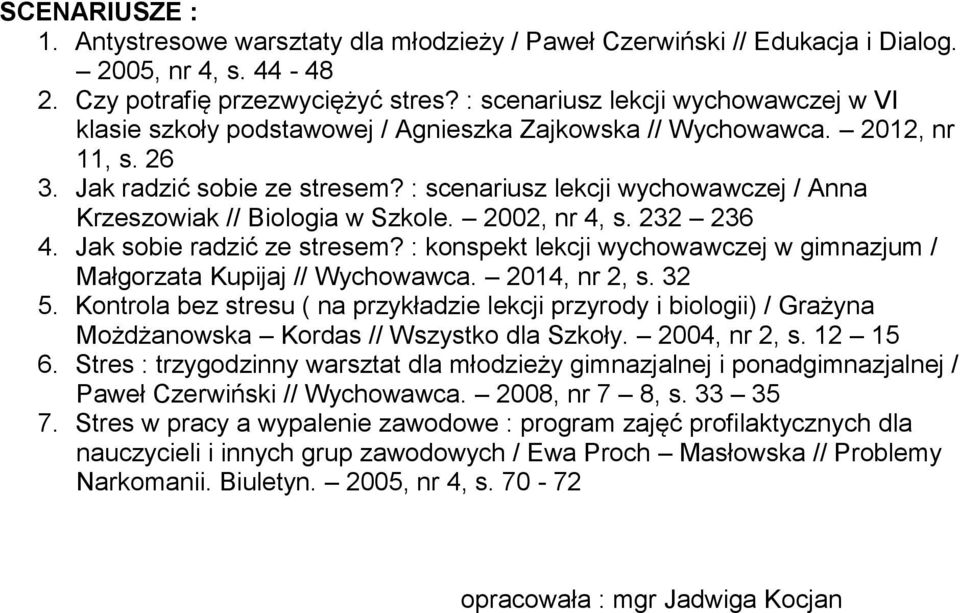 : scenariusz lekcji wychowawczej / Anna Krzeszowiak // Biologia w Szkole. 2002, nr 4, s. 232 236 4. Jak sobie radzić ze stresem?