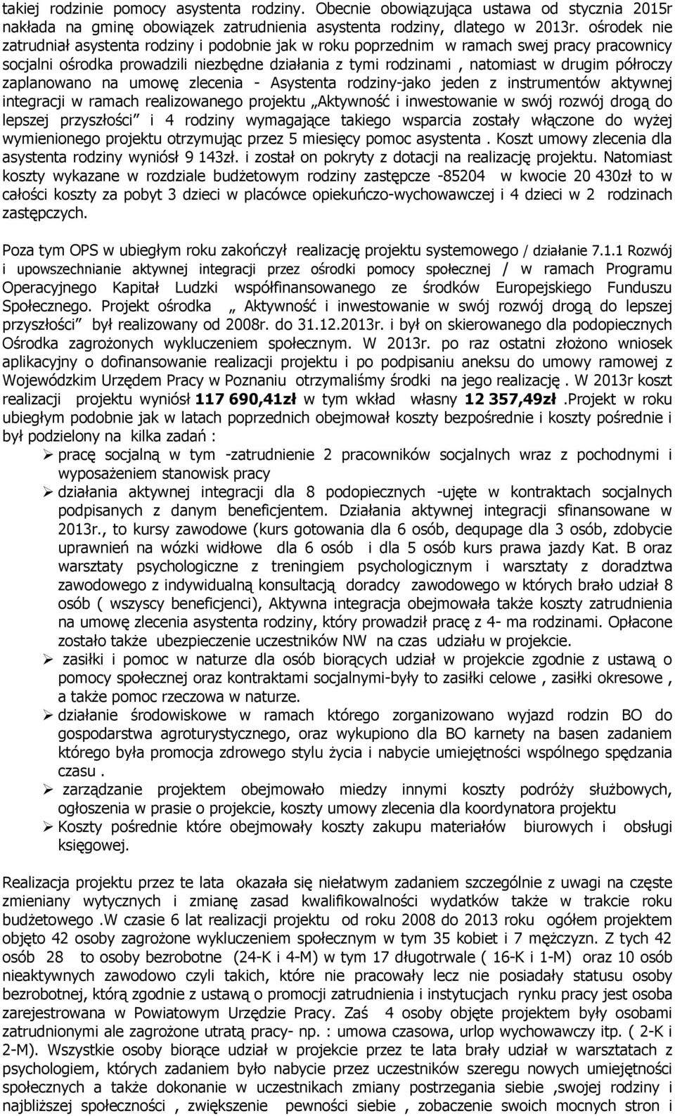 zaplanowano na umowę zlecenia - Asystenta rodziny-jako jeden z instrumentów aktywnej integracji w ramach realizowanego projektu Aktywność i inwestowanie w swój rozwój drogą do lepszej przyszłości i 4