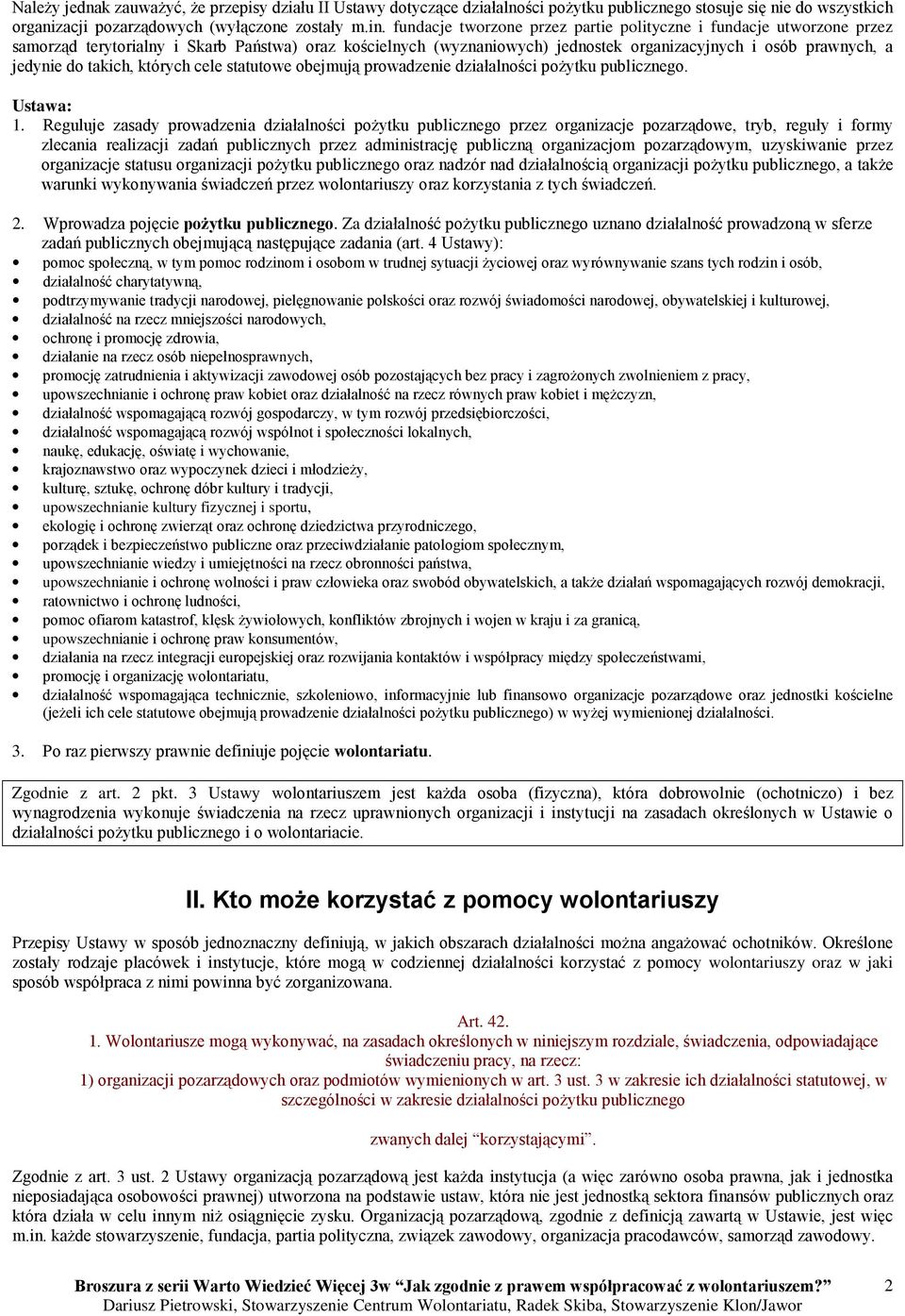 takich, których cele statutowe obejmują prowadzenie działalności poŝytku publicznego. Ustawa: 1.