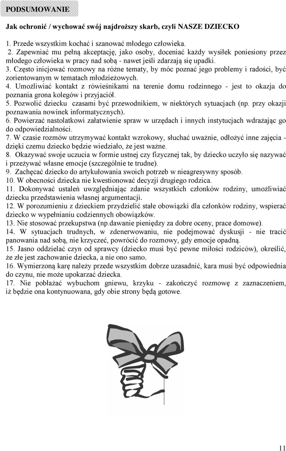 Często inicjować rozmowy na różne tematy, by móc poznać jego problemy i radości, być zorientowanym w tematach młodzieżowych. 4.