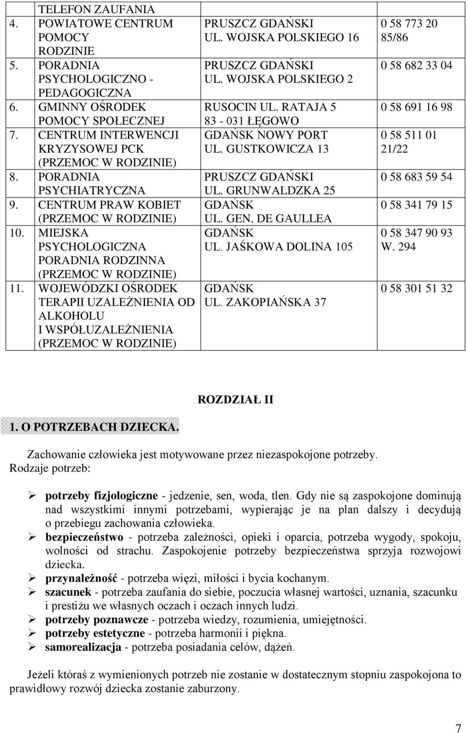 WOJEWÓDZKI OŚRODEK TERAPII UZALEŻNIENIA OD ALKOHOLU I WSPÓŁUZALEŻNIENIA (PRZEMOC W RODZINIE) PRUSZCZ GDAŃSKI UL. WOJSKA POLSKIEGO 16 PRUSZCZ GDAŃSKI UL. WOJSKA POLSKIEGO 2 RUSOCIN UL.