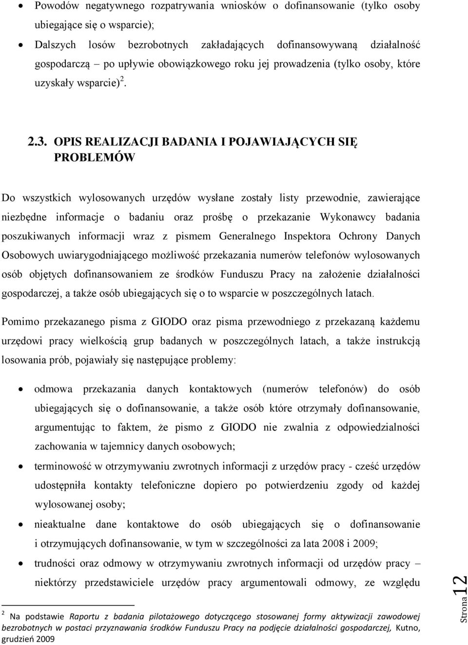 OPIS REALIZACJI BADANIA I POJAWIAJĄCYCH SIĘ PROBLEMÓW Do wszystkich wylosowanych urzędów wysłane zostały listy przewodnie, zawierające niezbędne informacje o badaniu oraz prośbę o przekazanie