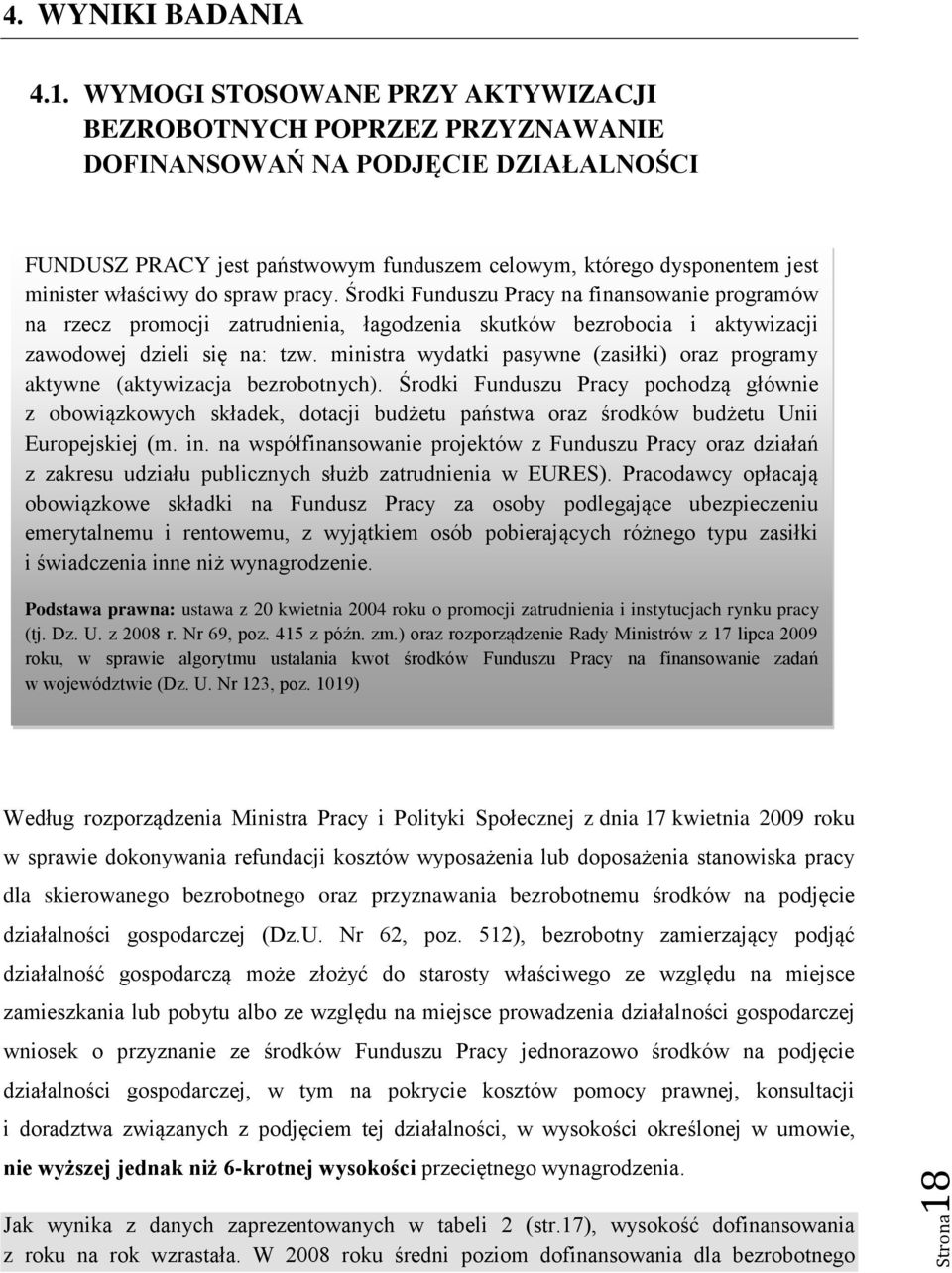 WYMOGI STOSOWANE PRZY AKTYWIZACJI BEZROBOTNYCH POPRZEZ PRZYZNAWANIE DOFINANSOWAŃ NA PODJĘCIE DZIAŁALNOŚCI FUNDUSZ PRACY jest państwowym funduszem celowym, którego dysponentem jest minister właściwy