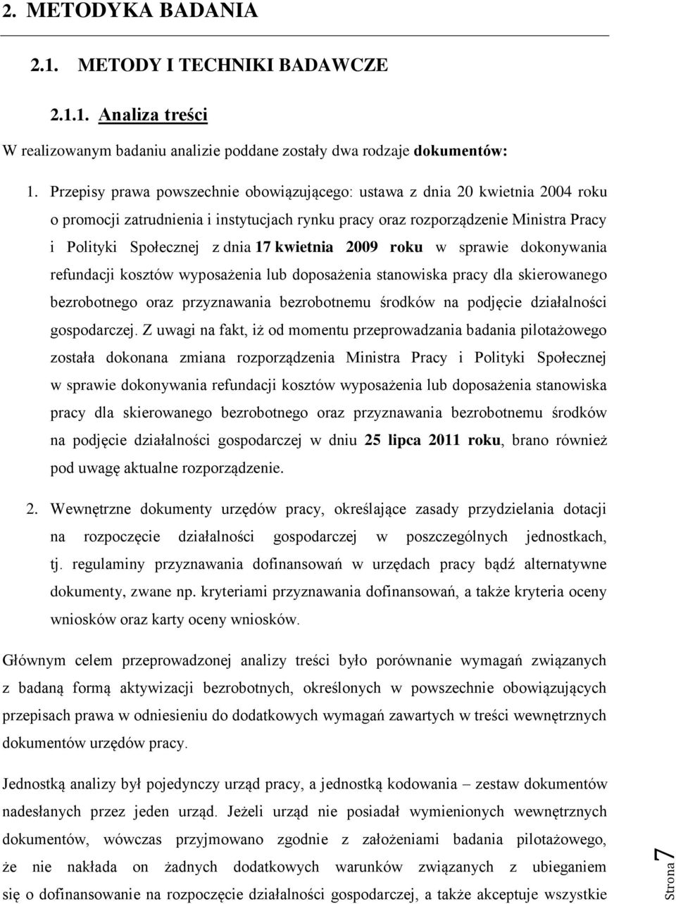 kwietnia 2009 roku w sprawie dokonywania refundacji kosztów wyposażenia lub doposażenia stanowiska pracy dla skierowanego bezrobotnego oraz przyznawania bezrobotnemu środków na podjęcie działalności