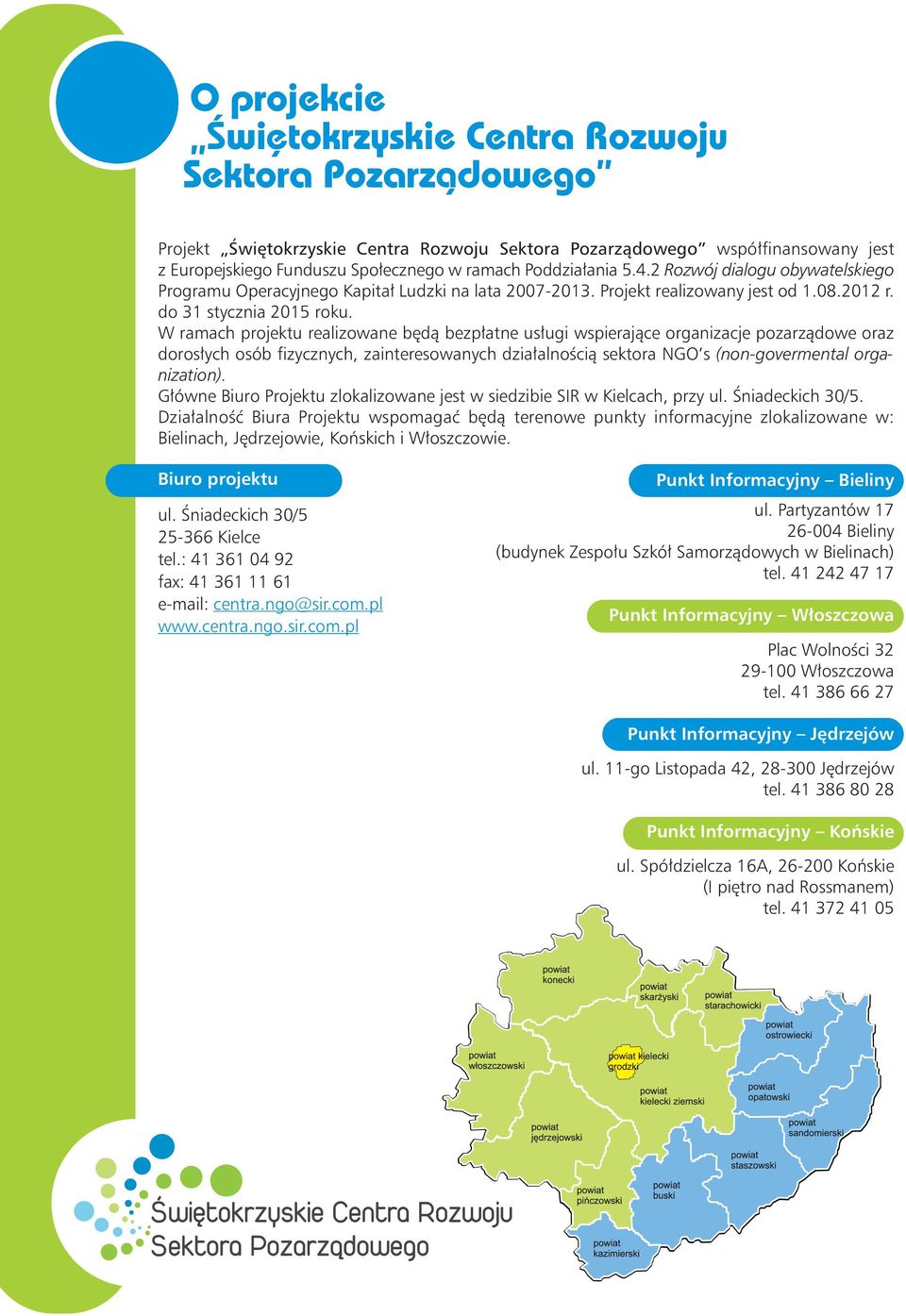 W ramach projektu realizowane będą bezpłatne usługi wspierające organizacje pozarządowe oraz dorosłych osób fizycznych, zainteresowanych działalnością sektora NGO s (non-govermental organization).