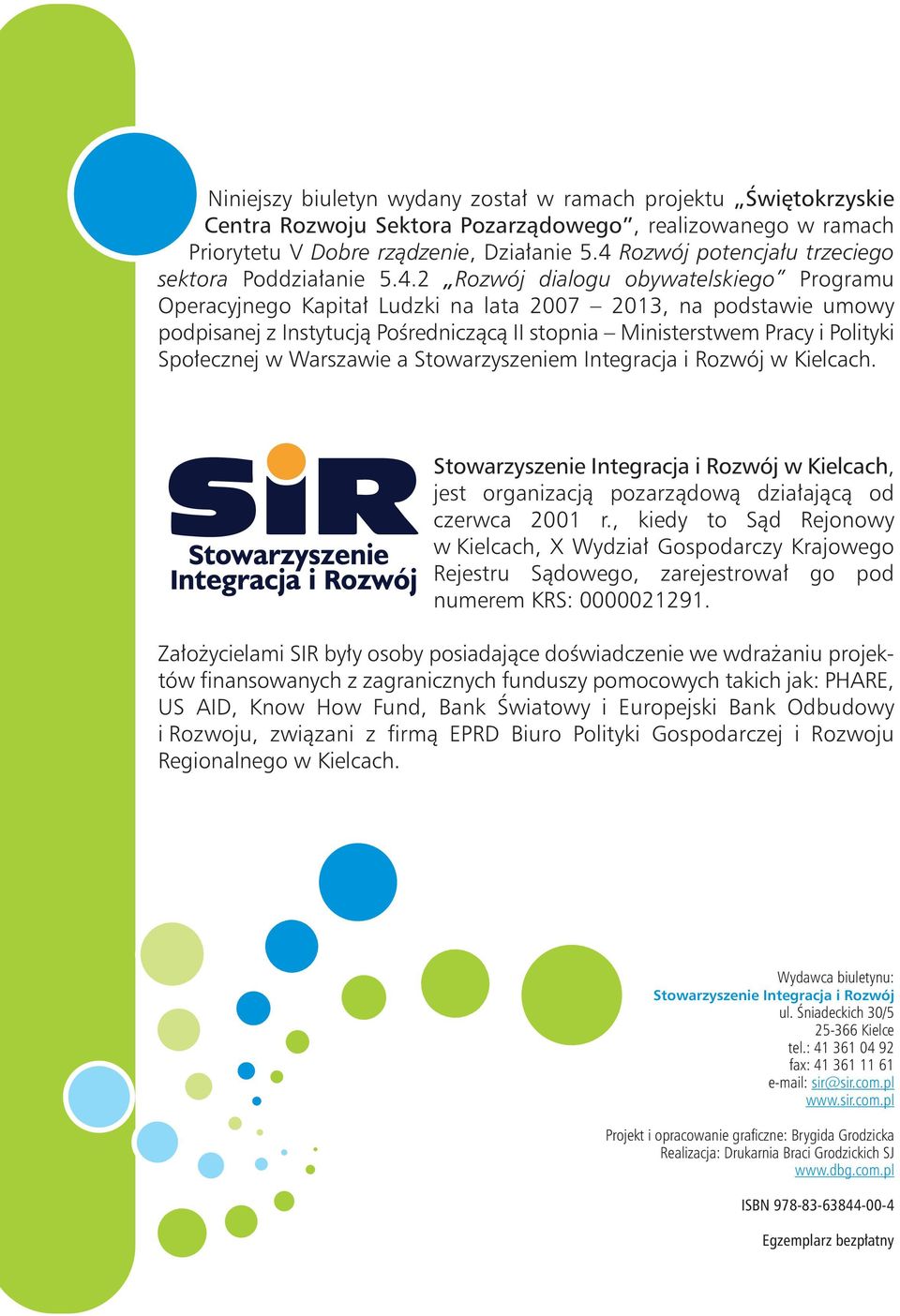 II stopnia Ministerstwem Pracy i Polityki Społecznej w Warszawie a Stowarzyszeniem Integracja i Rozwój w Kielcach.