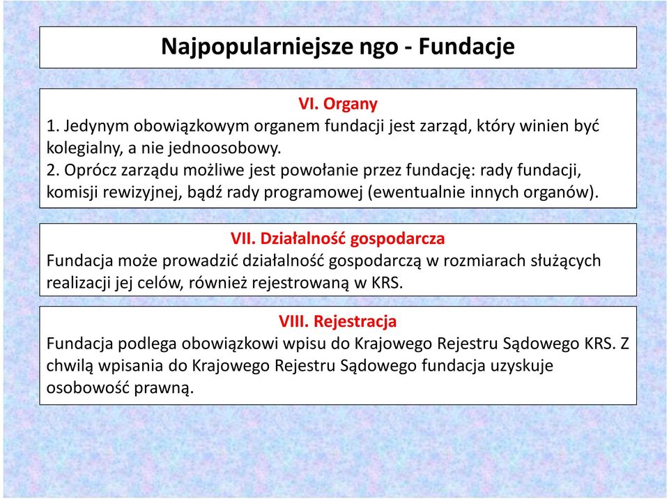 Działalność gospodarcza Fundacja może prowadzić działalność gospodarczą w rozmiarach służących realizacji jej celów, również rejestrowaną w KRS. VIII.