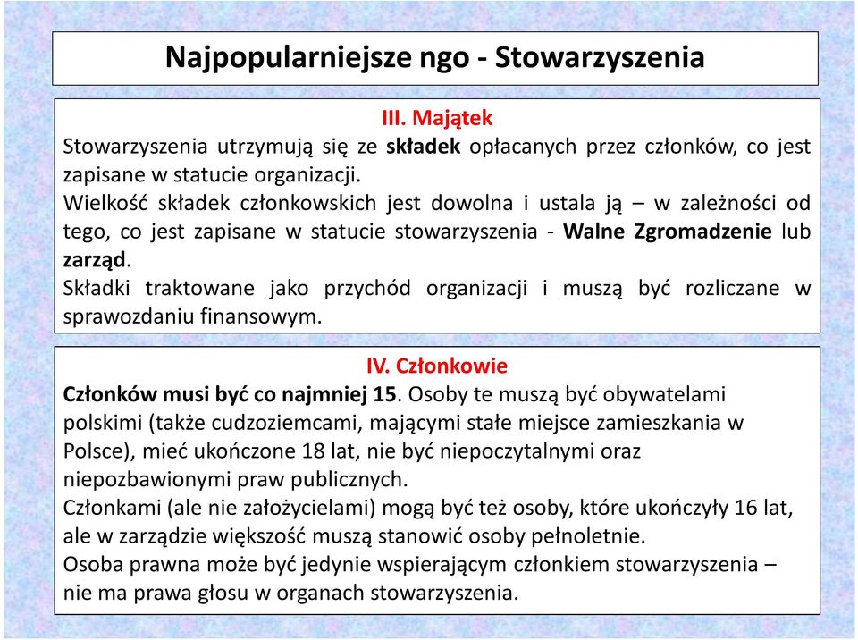 Składki traktowane jako przychód organizacji i muszą być rozliczane w sprawozdaniu finansowym. IV. Członkowie Członków musi być co najmniej 15.