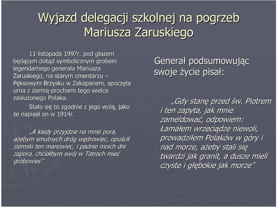 zasłuŝonego Polaka. Stało się to zgodnie z jego wolą, jako Ŝe napisał on w 1914r.