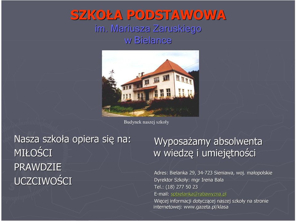 UCZCIWOŚCI WyposaŜamy absolwenta w wiedzę i umiejętności Adres: Bielanka 29, 34-723 Sieniawa, woj.