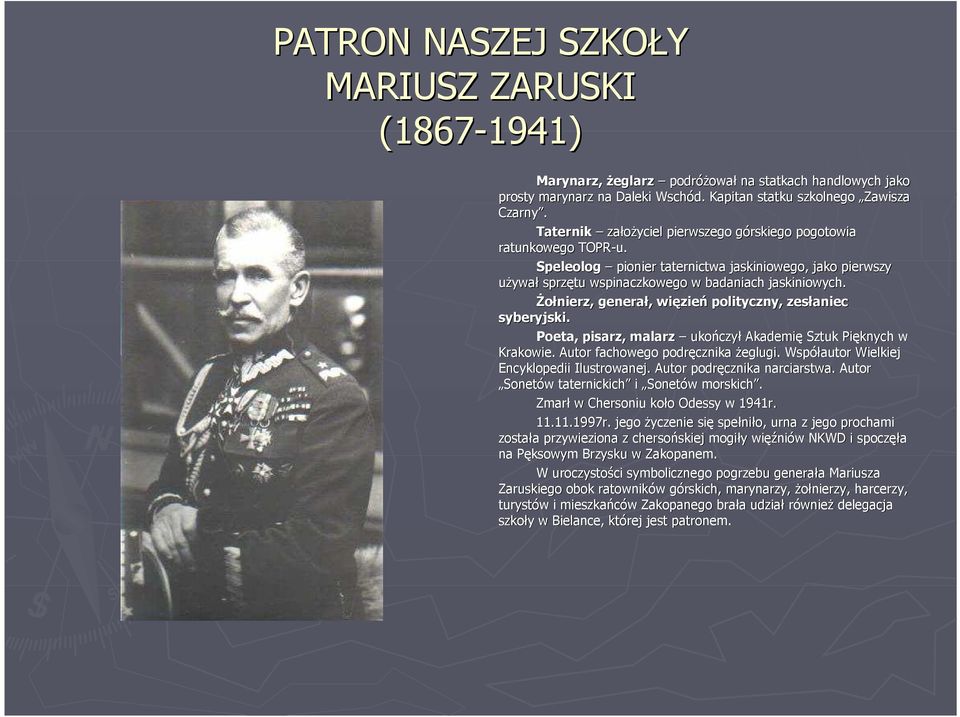 śołnierz, generał, więzień polityczny, zesłaniec syberyjski. Poeta, pisarz, malarz ukończył Akademię Sztuk Pięknych w Krakowie. Autor fachowego podręcznika Ŝeglugi.