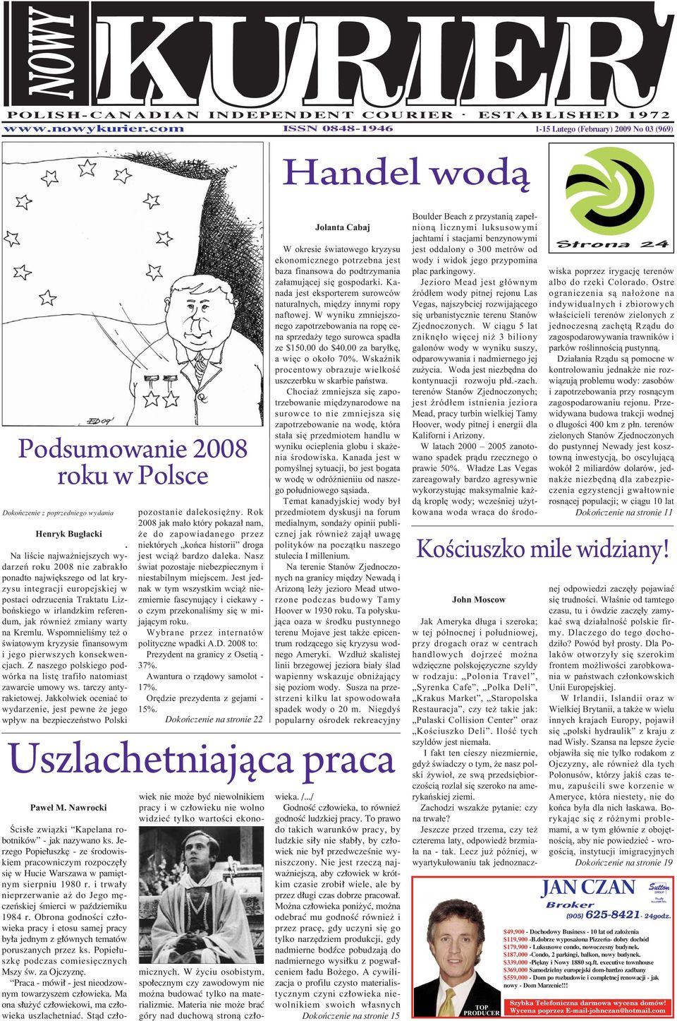 Na liście najważniejszych wy - darzeń roku 2008 nie zabrakło ponadto największego od lat kry - zysu integracji europejskiej w pos taci odrzucenia Traktatu Liz - bońskiego w irlandzkim refe ren - dum,