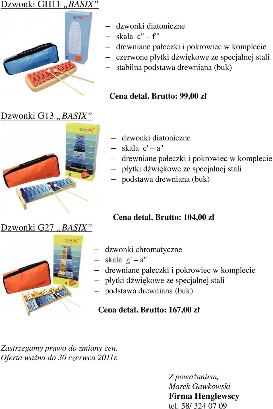 BASIX Cena detal. Brutto: 104,00 zł dzwonki chromatyczne skala g' a'' płytki dźwiękowe ze specjalnej stali podstawa drewniana (buk) Cena detal.