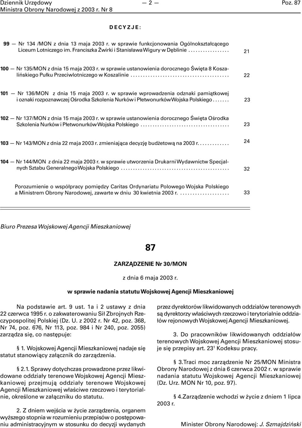 w sprawie wprowadzenia odznaki pamiątkowej i oznaki rozpoznawczej Ośrodka Szkolenia Nurków i Płetwonurków Wojska Polskiego... 23 102 Nr 137/MON z dnia 15 maja 2003 r.