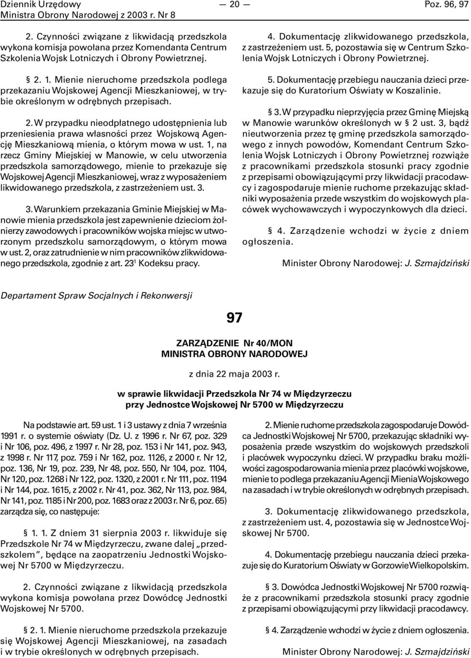 W przypadku nieodpłatnego udostępnienia lub przeniesienia prawa własności przez Wojskową Agencję Mieszkaniową mienia, o którym mowa w ust.