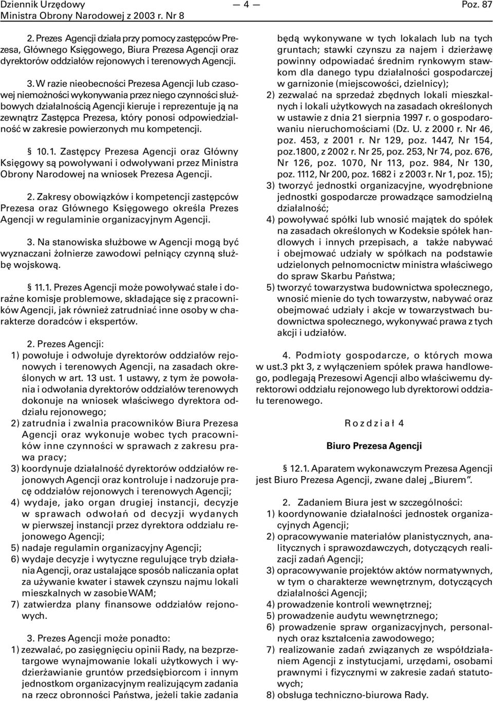 odpowiedzialność w zakresie powierzonych mu kompetencji. 10.1. Zastępcy Prezesa Agencji oraz Główny Księgowy są powoływani i odwoływani przez Ministra Obrony Narodowej na wniosek Prezesa Agencji. 2.