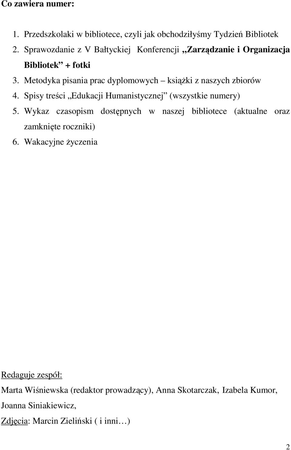 Metodyka pisania prac dyplomowych książki z naszych zbiorów 4. Spisy treści Edukacji Humanistycznej (wszystkie numery) 5.
