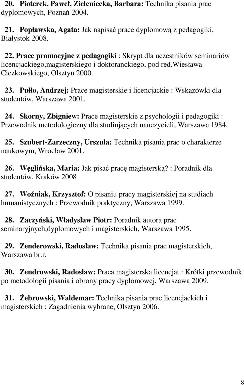Pułło, Andrzej: Prace magisterskie i licencjackie : Wskazówki dla studentów, Warszawa 2001. 24.