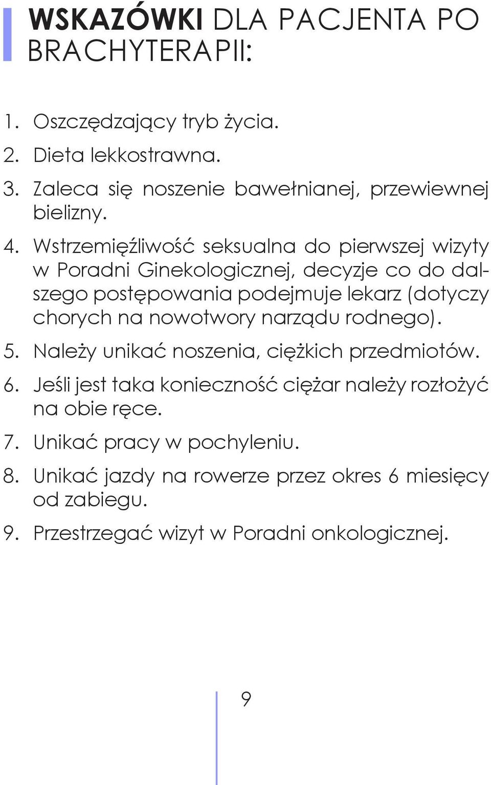 Wstrzemięźliwość seksualna do pierwszej wizyty w Poradni Ginekologicznej, decyzje co do dalszego postępowania podejmuje lekarz (dotyczy chorych na