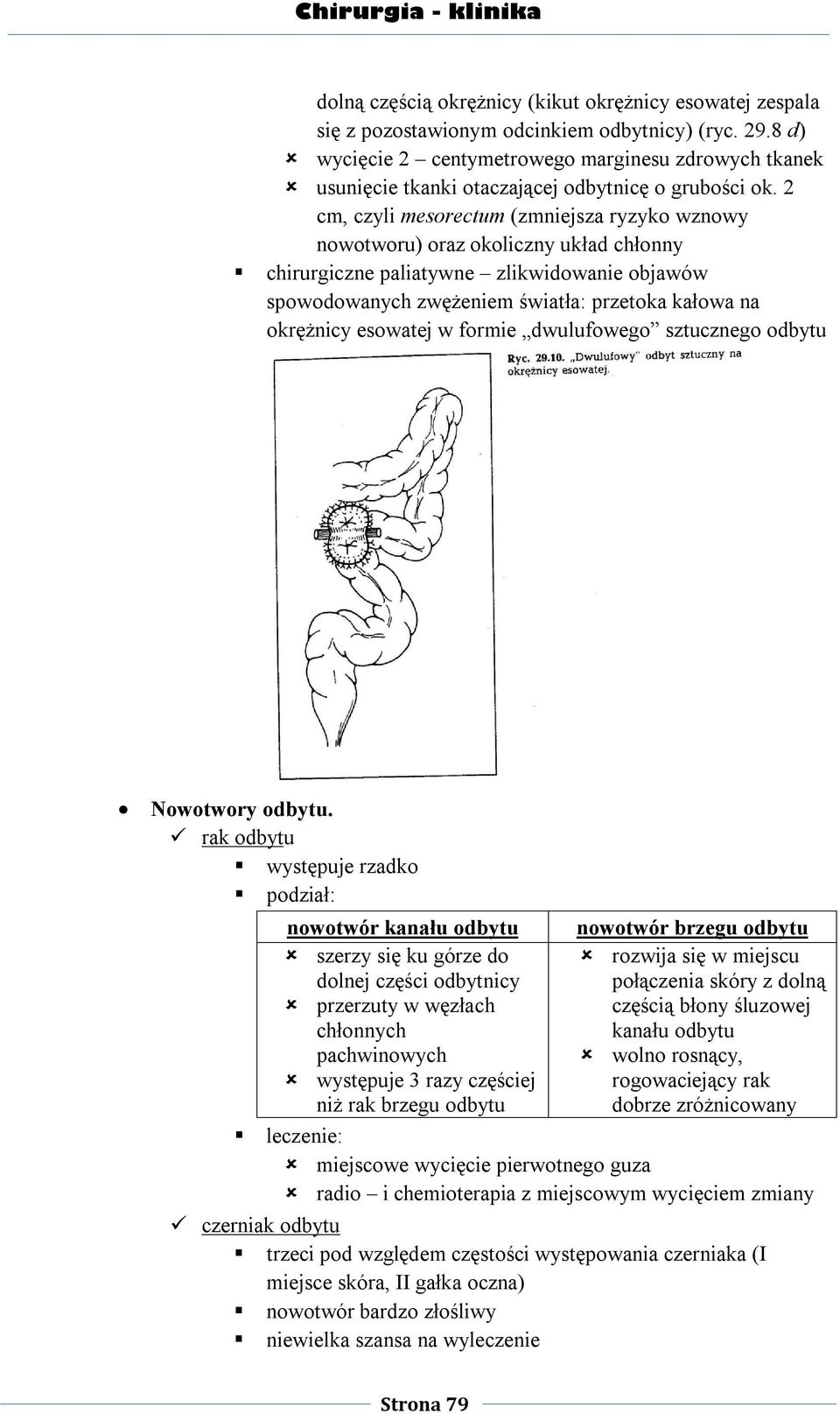 2 cm, czyli mesorectum (zmniejsza ryzyko wznowy nowotworu) oraz okoliczny układ chłonny chirurgiczne paliatywne zlikwidowanie objawów spowodowanych zwężeniem światła: przetoka kałowa na okrężnicy