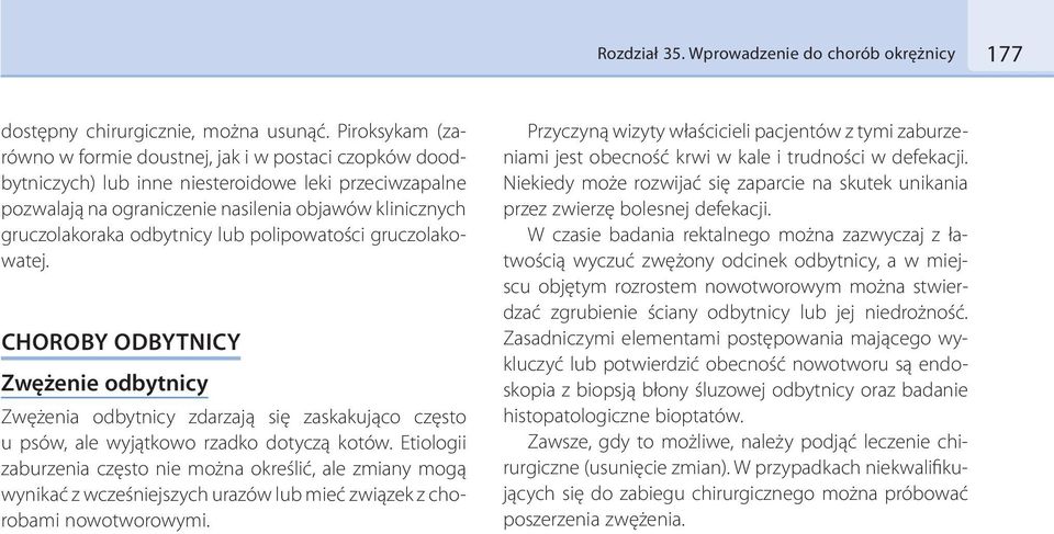 odbytnicy lub polipowatości gruczolakowatej. CHOROBY ODBYTNICY Zwężenie odbytnicy Zwężenia odbytnicy zdarzają się zaskakująco często u psów, ale wyjątkowo rzadko dotyczą kotów.