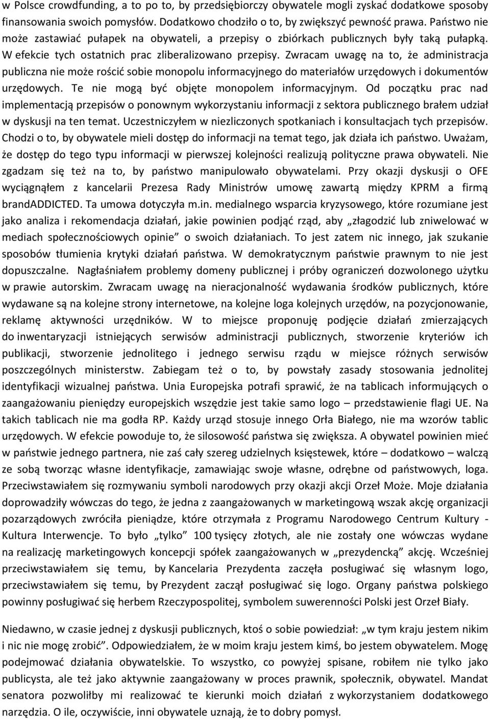 Zwracam uwagę na to, że administracja publiczna nie może rościć sobie monopolu informacyjnego do materiałów urzędowych i dokumentów urzędowych. Te nie mogą być objęte monopolem informacyjnym.