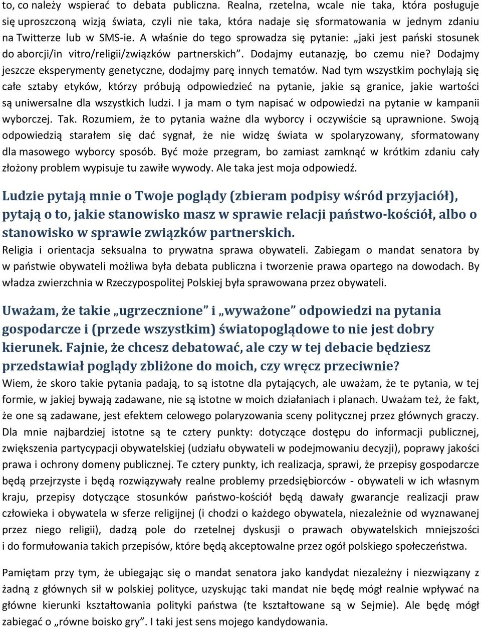 A właśnie do tego sprowadza się pytanie: jaki jest pański stosunek do aborcji/in vitro/religii/związków partnerskich. Dodajmy eutanazję, bo czemu nie?