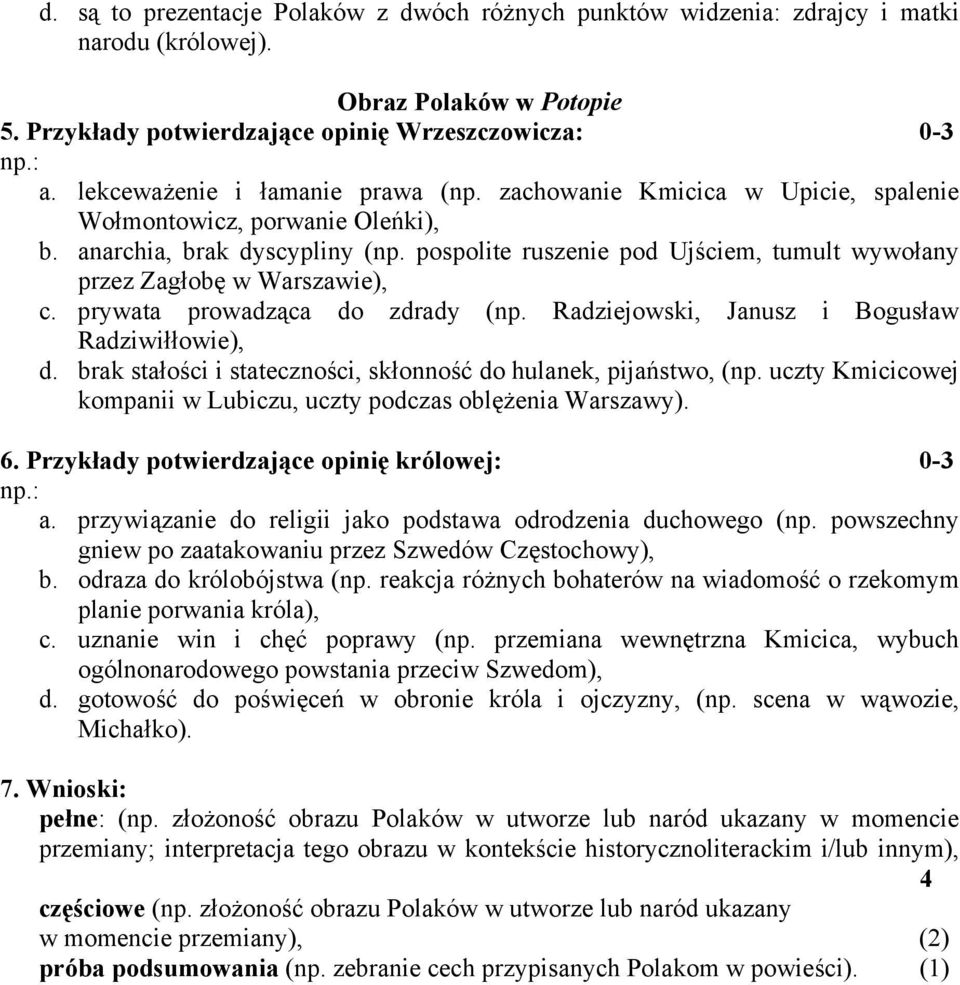 pospolite ruszenie pod Ujściem, tumult wywołany przez Zagłobę w Warszawie), c. prywata prowadząca do zdrady (np. Radziejowski, Janusz i Bogusław Radziwiłłowie), d.