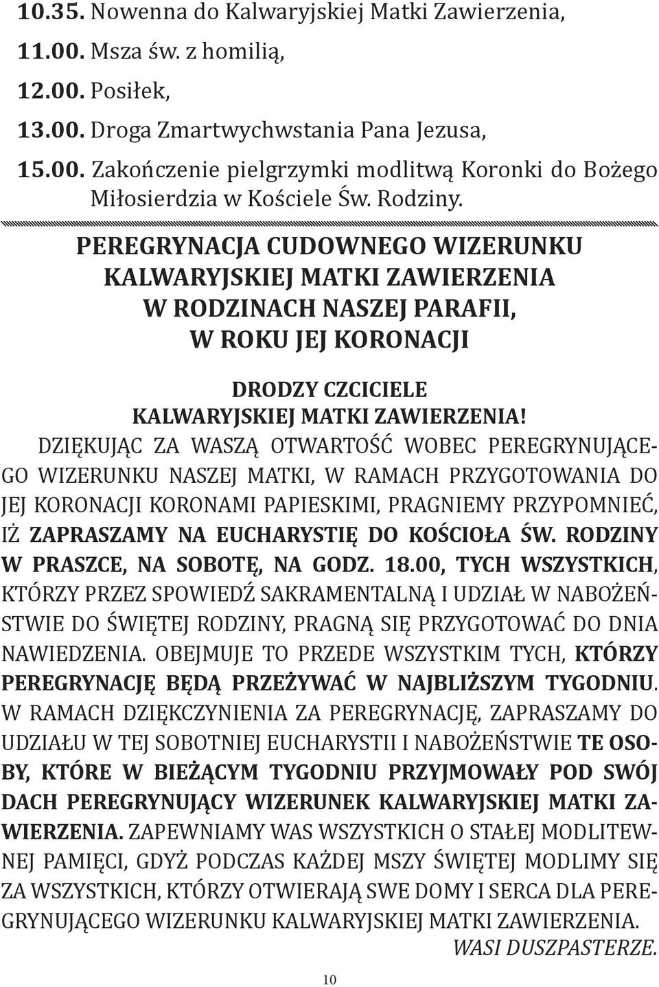 DZIĘKUJĄC ZA WASZĄ OTWARTOŚĆ WOBEC PEREGRYNUJĄCE- GO WIZERUNKU NASZEJ MATKI, W RAMACH PRZYGOTOWANIA DO JEJ KORONACJI KORONAMI PAPIESKIMI, PRAGNIEMY PRZYPOMNIEĆ, IŻ ZAPRASZAMY NA EUCHARYSTIĘ DO