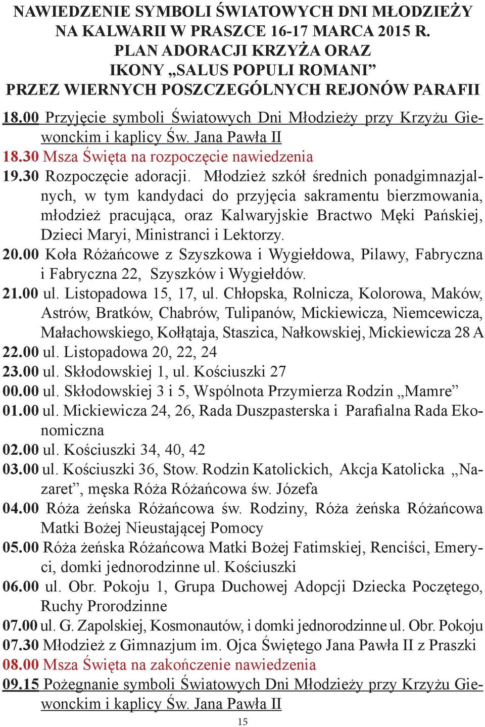 Młodzież szkół średnich ponadgimnazjalnych, w tym kandydaci do przyjęcia sakramentu bierzmowania, młodzież pracująca, oraz Kalwaryjskie Bractwo Męki Pańskiej, Dzieci Maryi, Ministranci i Lektorzy. 20.