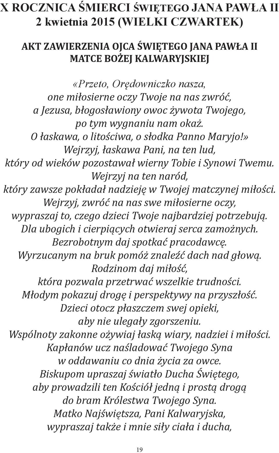 » Wejrzyj, łaskawa Pani, na ten lud, który od wieków pozostawał wierny Tobie i Synowi Twemu. Wejrzyj na ten naród, który zawsze pokładał nadzieję w Twojej matczynej miłości.