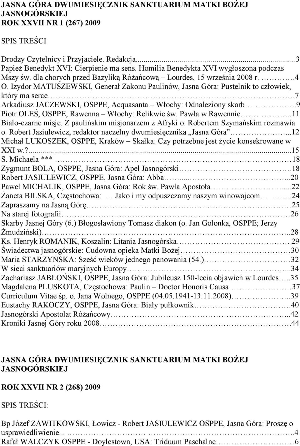 7 Arkadiusz JACZEWSKI, OSPPE, Acquasanta Włochy: Odnaleziony skarb..9 Piotr OLEŚ, OSPPE, Rawenna Włochy: Relikwie św. Pawła w Rawennie..11 Biało-czarne misje. Z paulińskim misjonarzem z Afryki o.