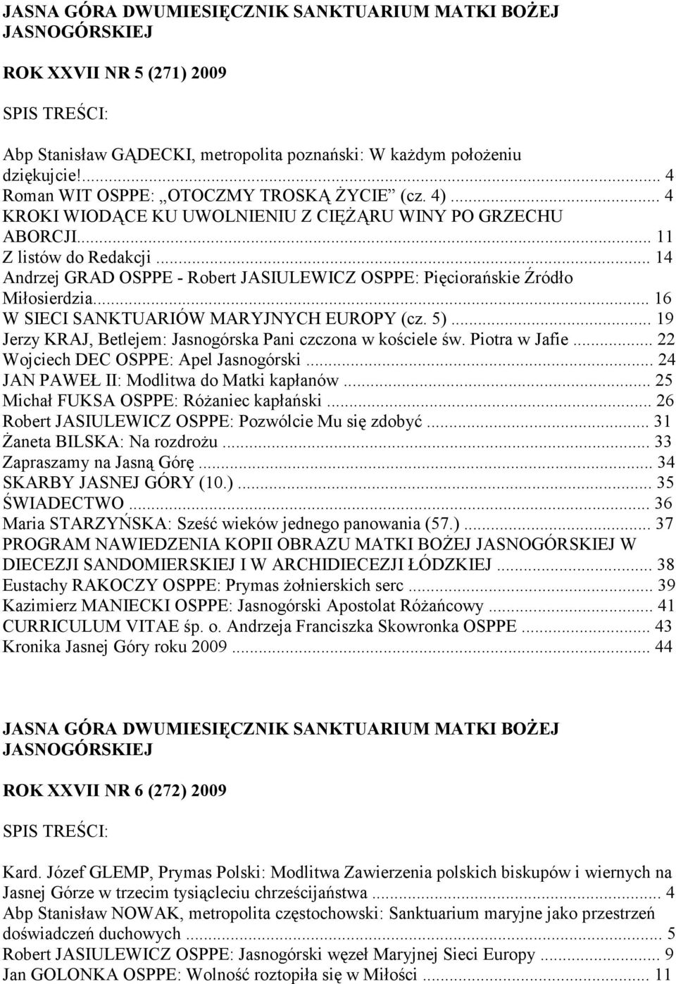 .. 16 W SIECI SANKTUARIÓW MARYJNYCH EUROPY (cz. 5)... 19 Jerzy KRAJ, Betlejem: Jasnogórska Pani czczona w kościele św. Piotra w Jafie... 22 Wojciech DEC OSPPE: Apel Jasnogórski.