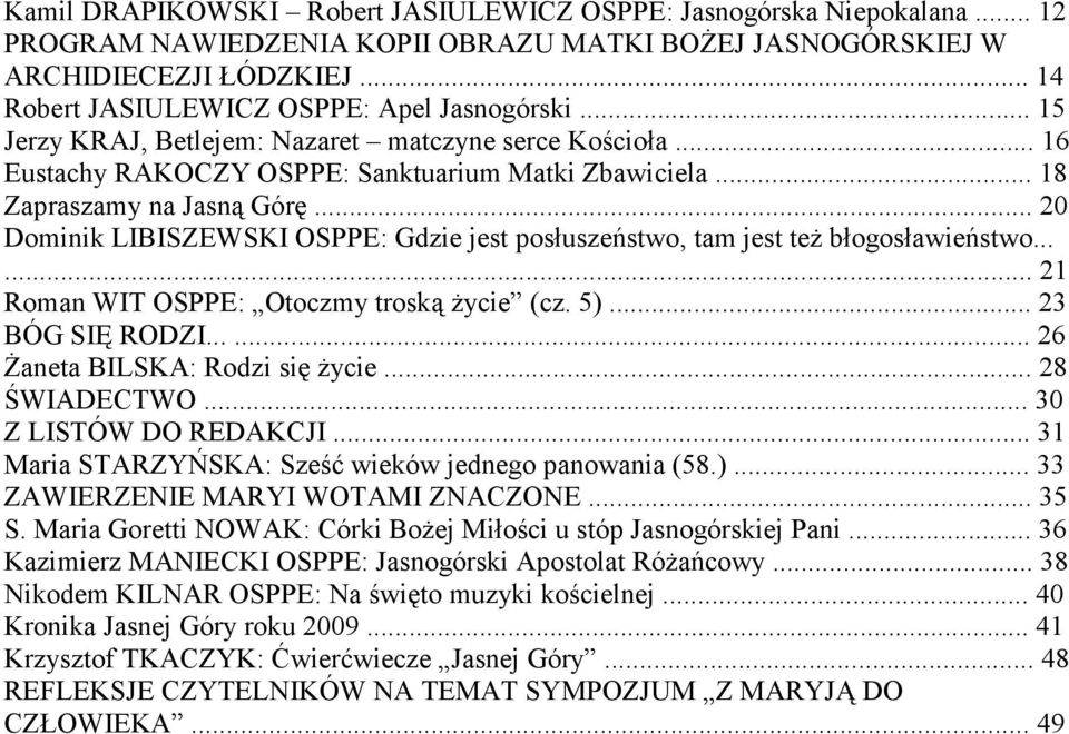 .. 20 Dominik LIBISZEWSKI OSPPE: Gdzie jest posłuszeństwo, tam jest też błogosławieństwo...... 21 Roman WIT OSPPE: Otoczmy troską życie (cz. 5)... 23 BÓG SIĘ RODZI...... 26 Żaneta BILSKA: Rodzi się życie.