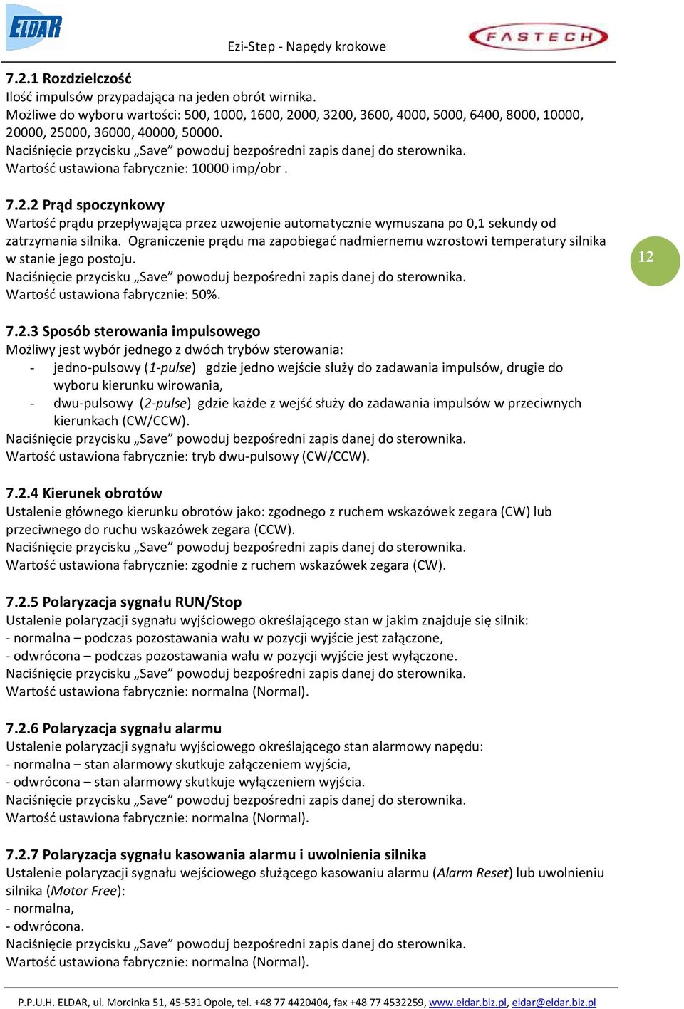 2 Prąd spoczynkowy Wartość prądu przepływająca przez uzwojenie automatycznie wymuszana po 0,1 sekundy od zatrzymania silnika.