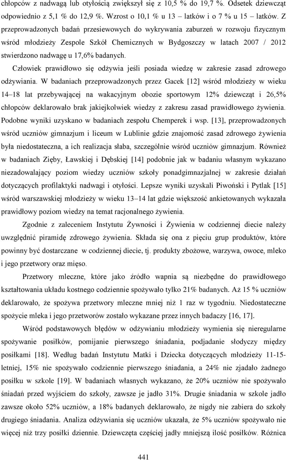 Człowiek prawidłowo się odżywia jeśli posiada wiedzę w zakresie zasad zdrowego odżywiania.